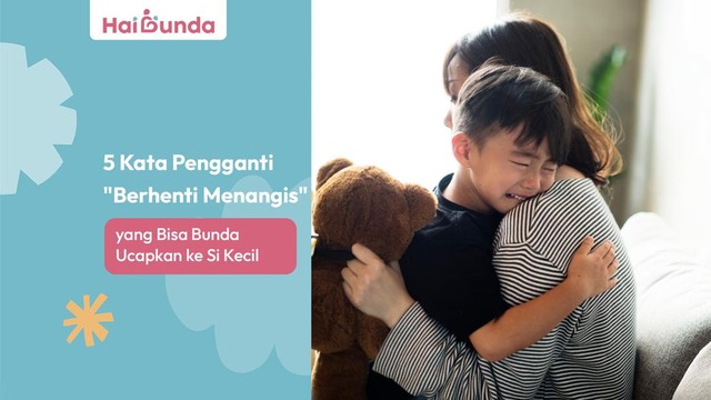 5 Ungkapan Alternatif “Jangan Menangis” untuk Bunda Sampaikan pada Si Kecil