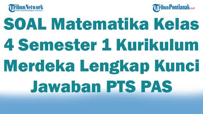 45 Soal Matematika Kelas 4 Semester 1 Kurikulum Merdeka + Kunci Jawaban
