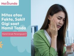 Mitos atau Fakta: Sakit Gigi Saat Hamil Tanda Anak Perempuan?